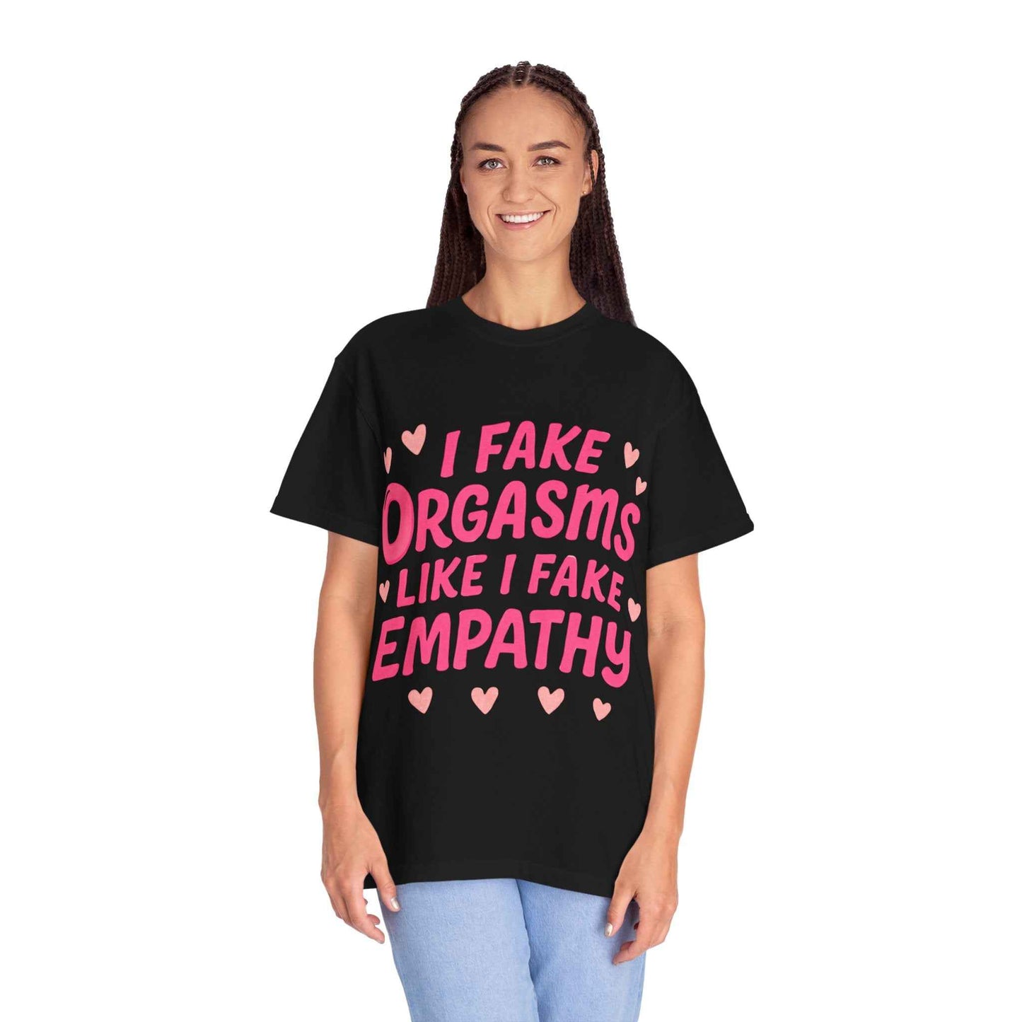 Graphic T-Shirt — “I Fake Orgasms Like I Fake Empathy” Funny Feminine Tee