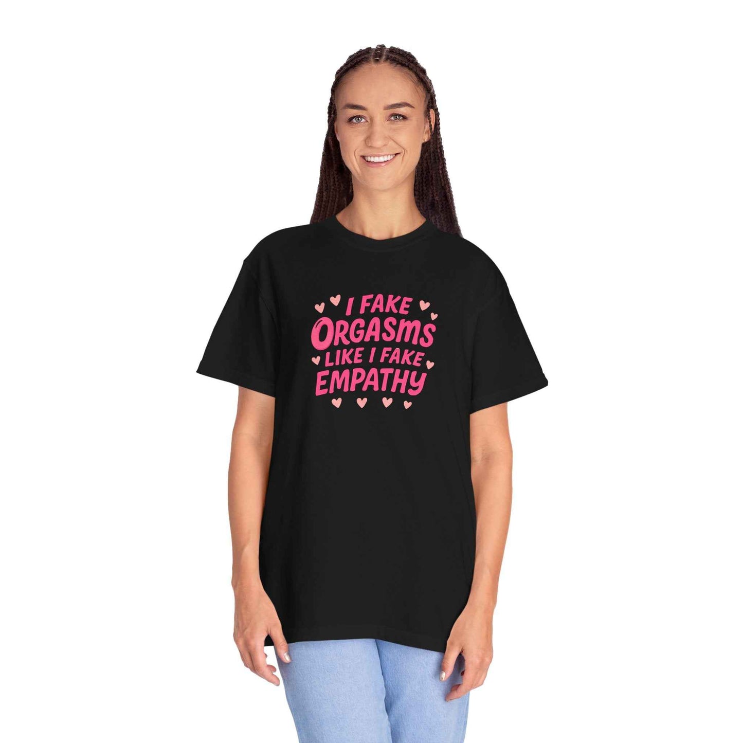Graphic T-Shirt — “I Fake Orgasms Like I Fake Empathy” Funny Feminine Tee
