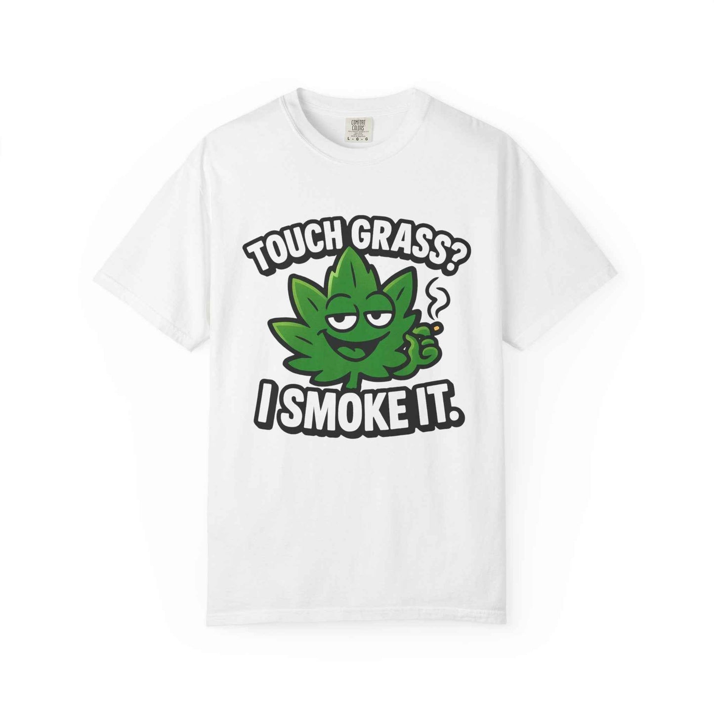 Touch Grass? I Smoke It. T-Shirt