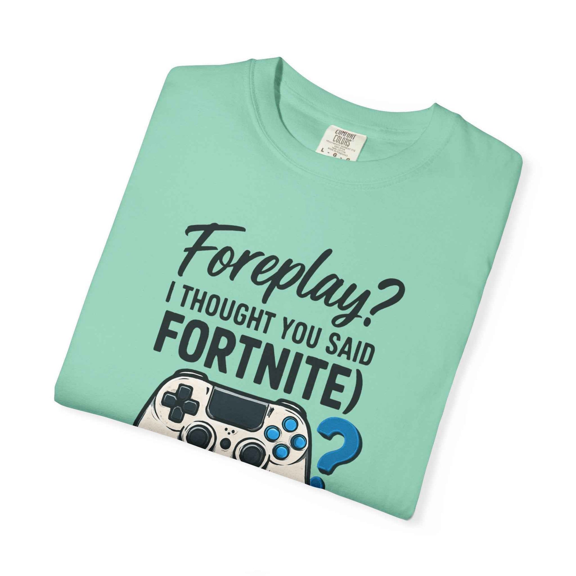 Fortnite Controller Tee — “Foreplay? I Thought You Said Fortnite” Funny Gamer T-Shirt