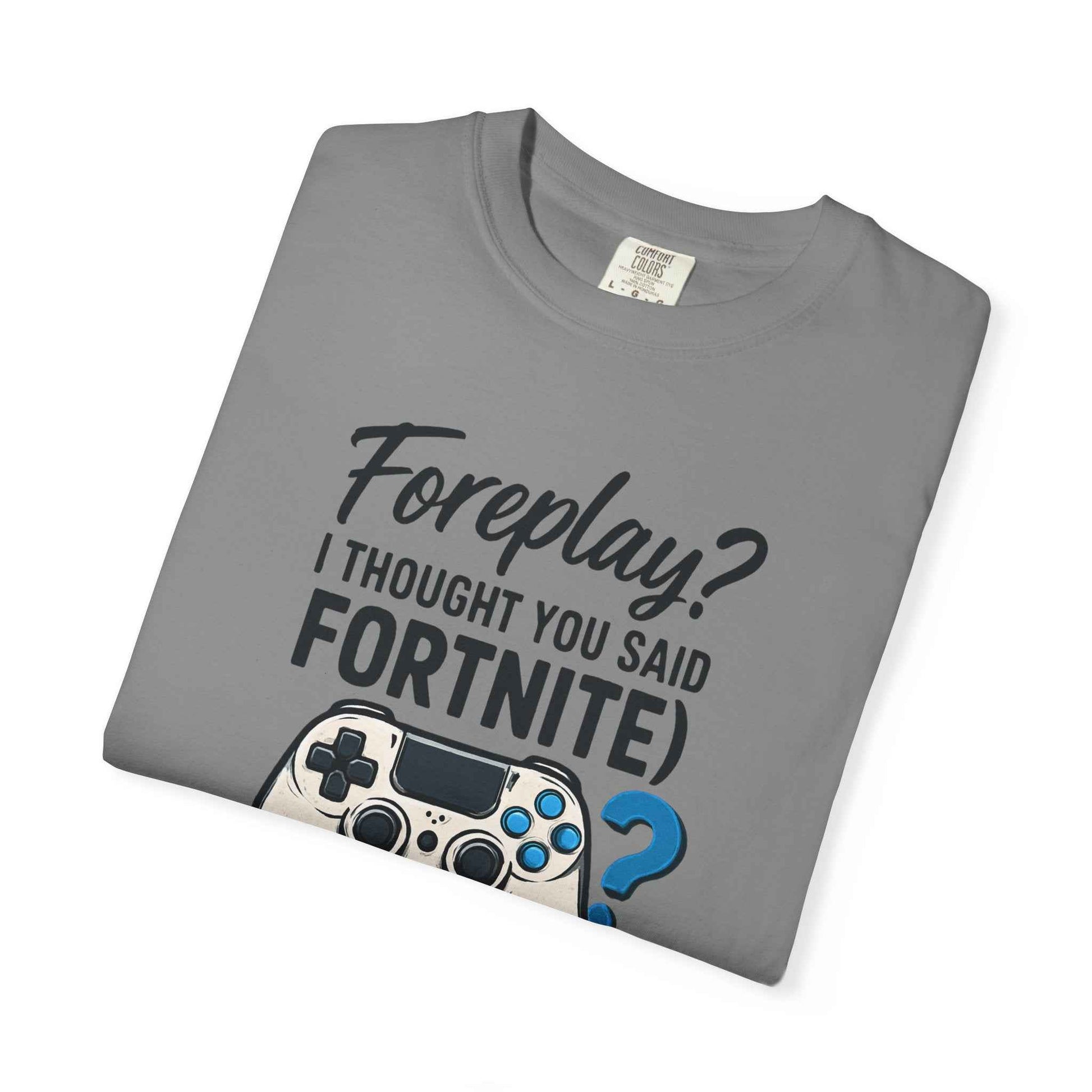 Fortnite Controller Tee — “Foreplay? I Thought You Said Fortnite” Funny Gamer T-Shirt