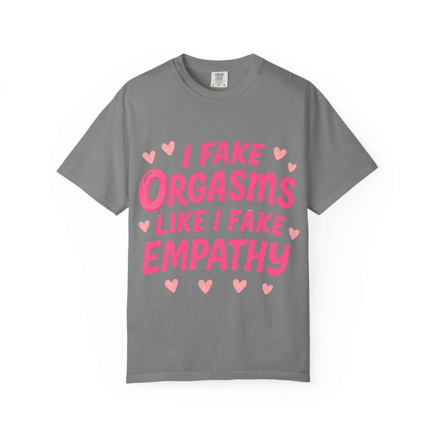 Graphic T-Shirt — “I Fake Orgasms Like I Fake Empathy” Funny Feminine Tee