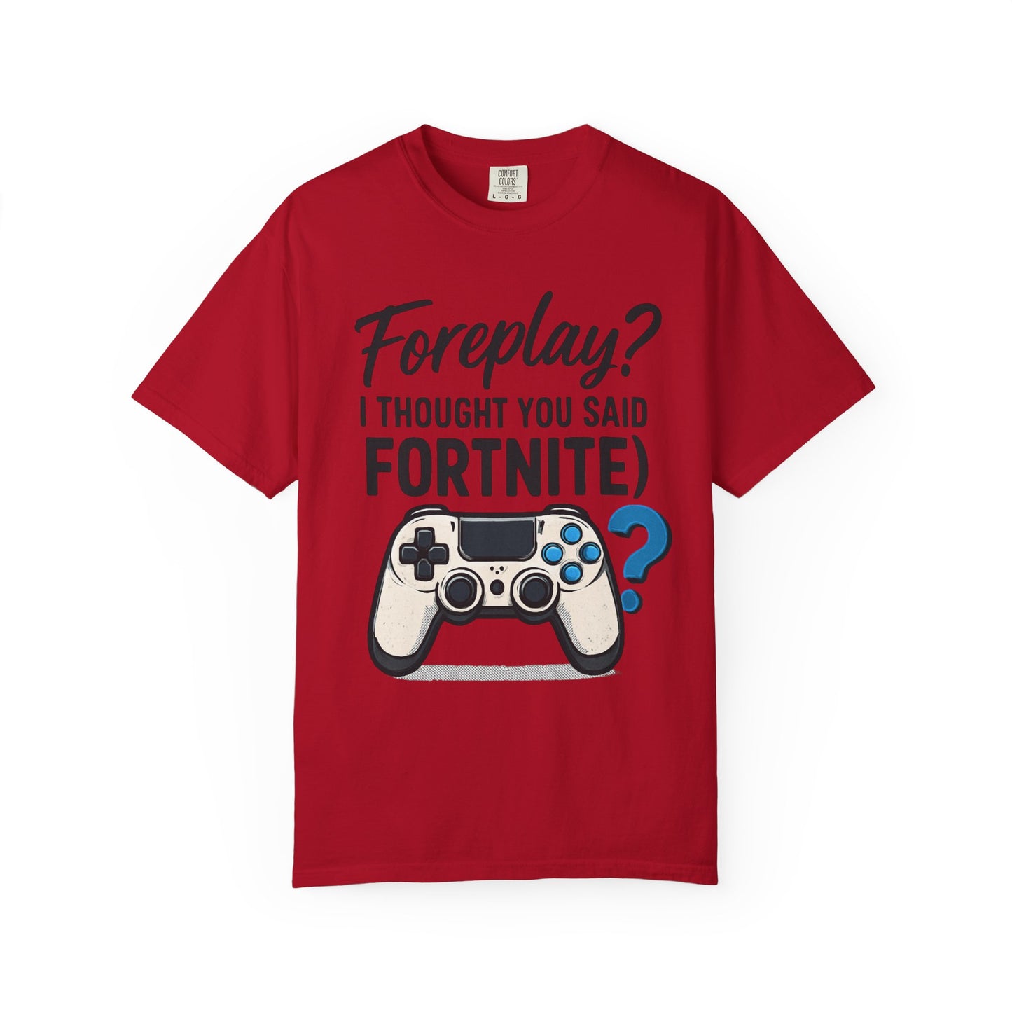 Fortnite Controller Tee — “Foreplay? I Thought You Said Fortnite” Funny Gamer T-Shirt