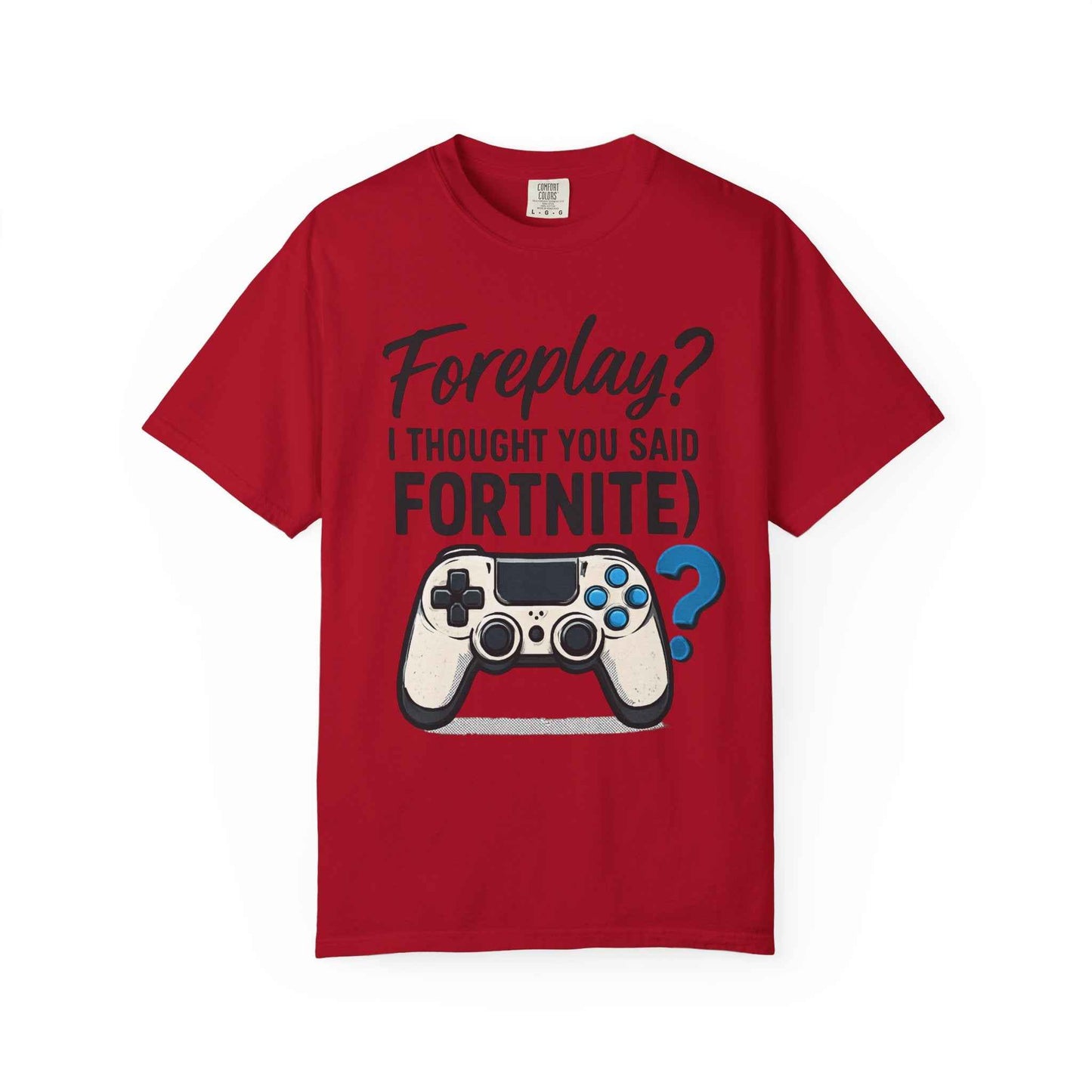 Fortnite Controller Tee — “Foreplay? I Thought You Said Fortnite” Funny Gamer T-Shirt