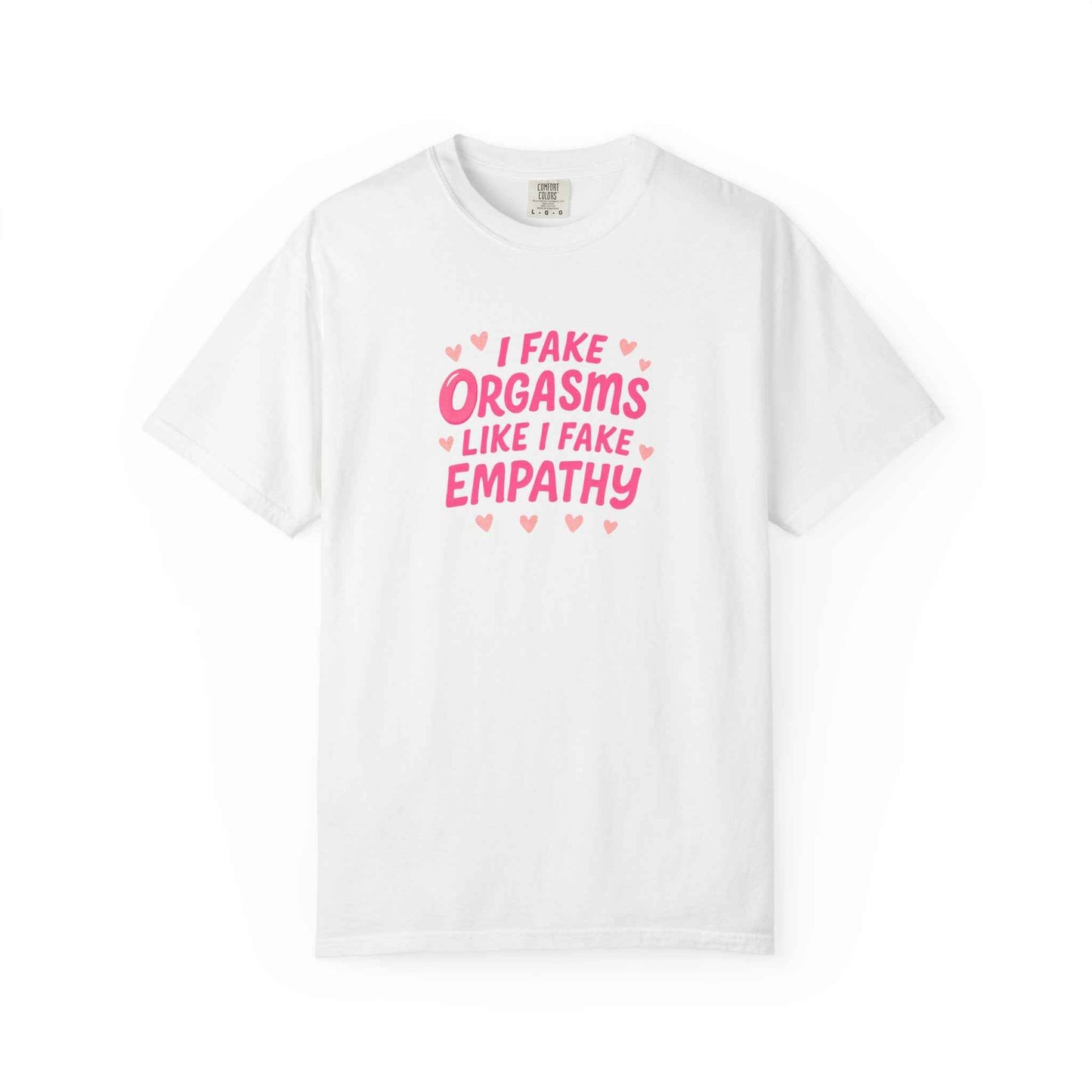 Graphic T-Shirt — “I Fake Orgasms Like I Fake Empathy” Funny Feminine Tee