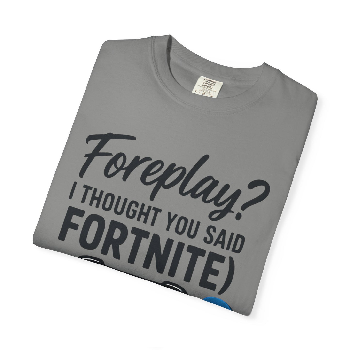 Fortnite Controller Tee — “Foreplay? I Thought You Said Fortnite” Funny Gamer T-Shirt