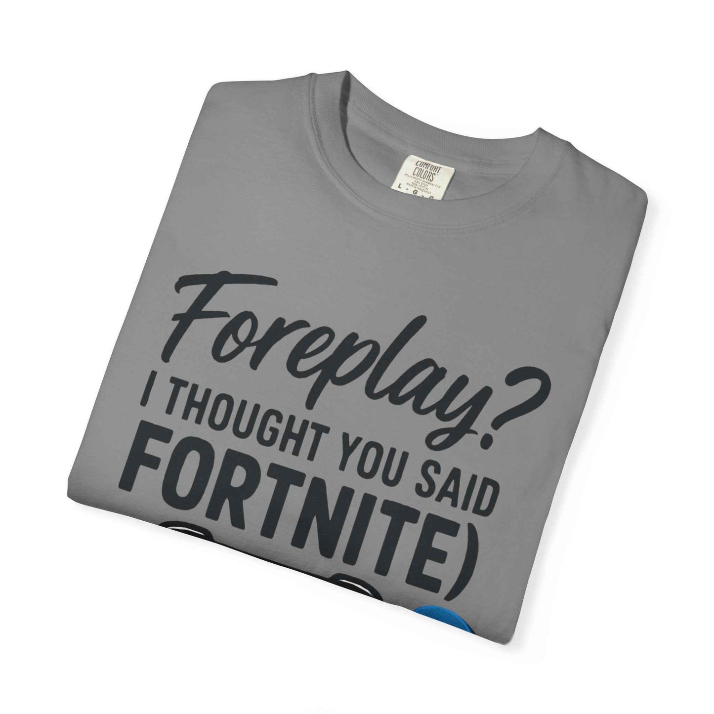 Fortnite Controller Tee — “Foreplay? I Thought You Said Fortnite” Funny Gamer T-Shirt