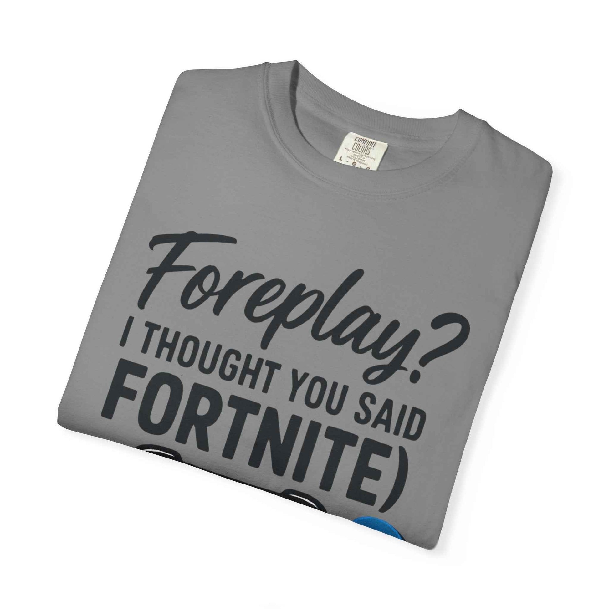 Fortnite Controller Tee — “Foreplay? I Thought You Said Fortnite” Funny Gamer T-Shirt