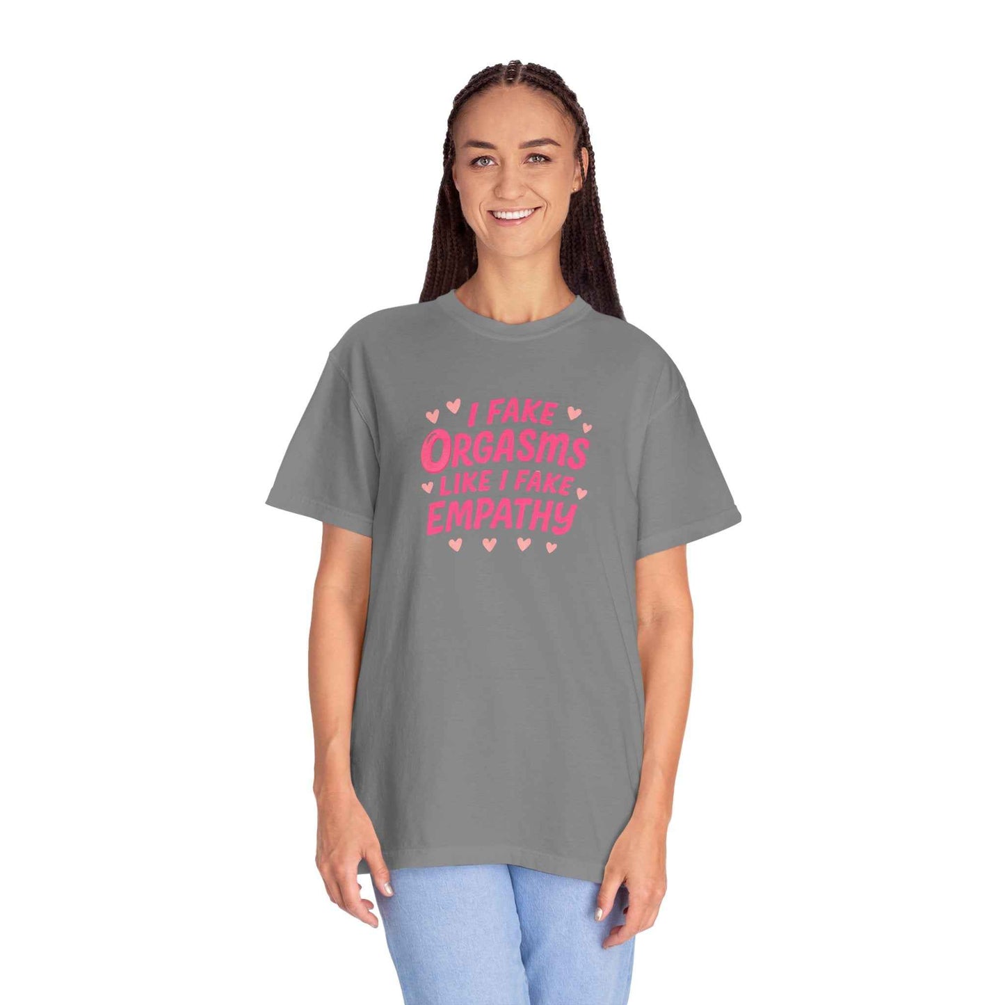 Graphic T-Shirt — “I Fake Orgasms Like I Fake Empathy” Funny Feminine Tee