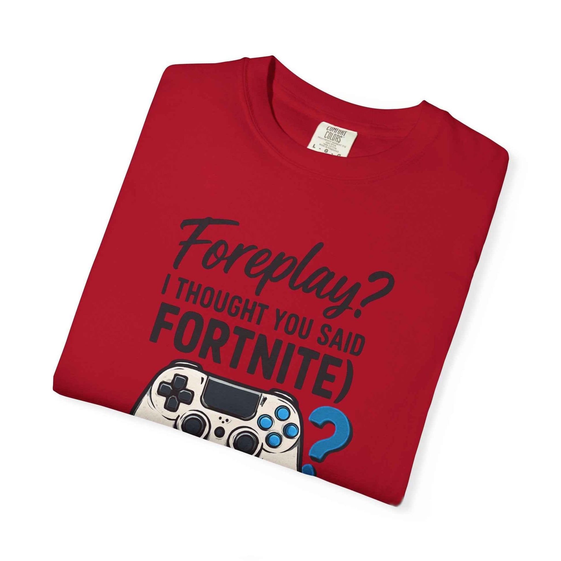 Fortnite Controller Tee — “Foreplay? I Thought You Said Fortnite” Funny Gamer T-Shirt