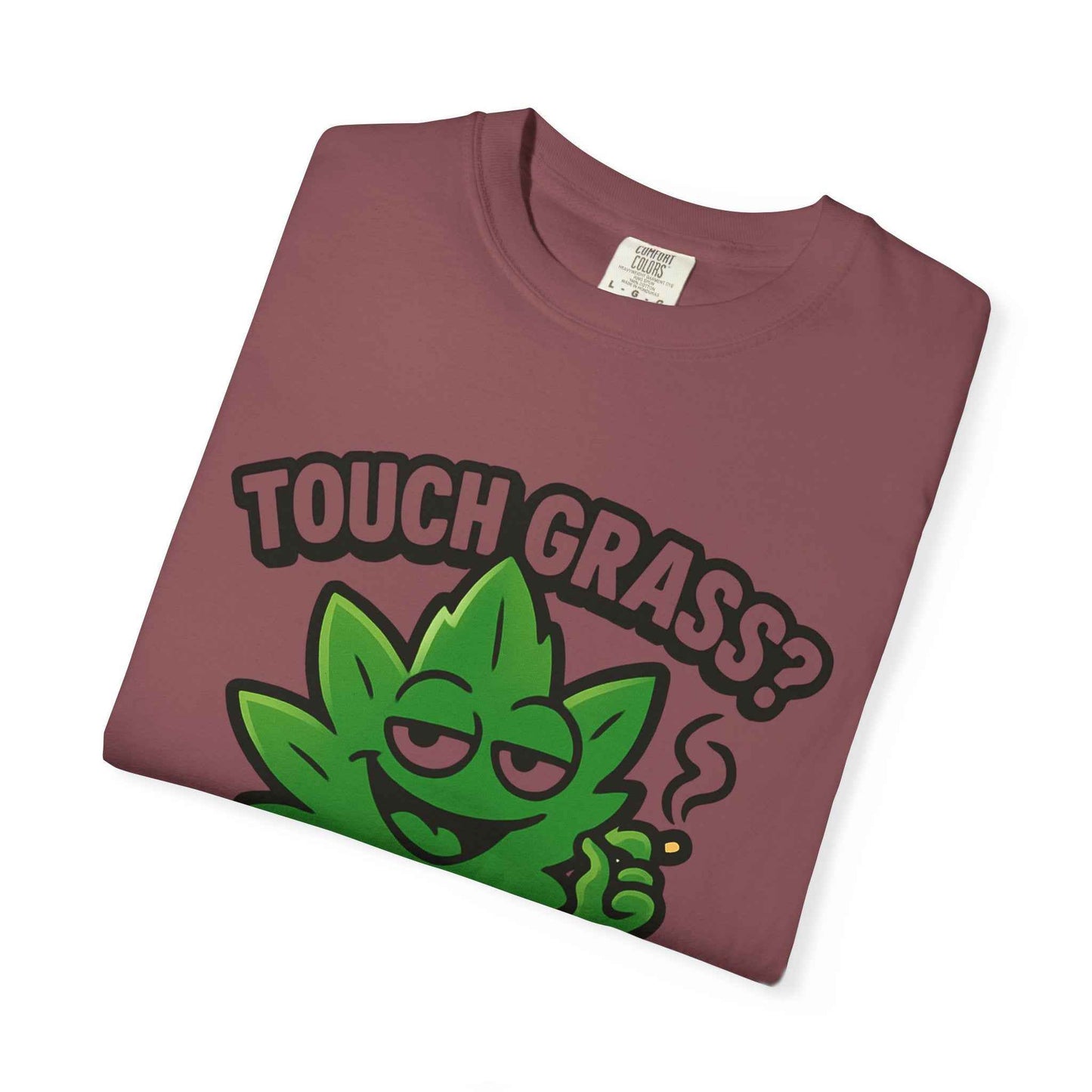 Touch Grass? I Smoke It. T-Shirt