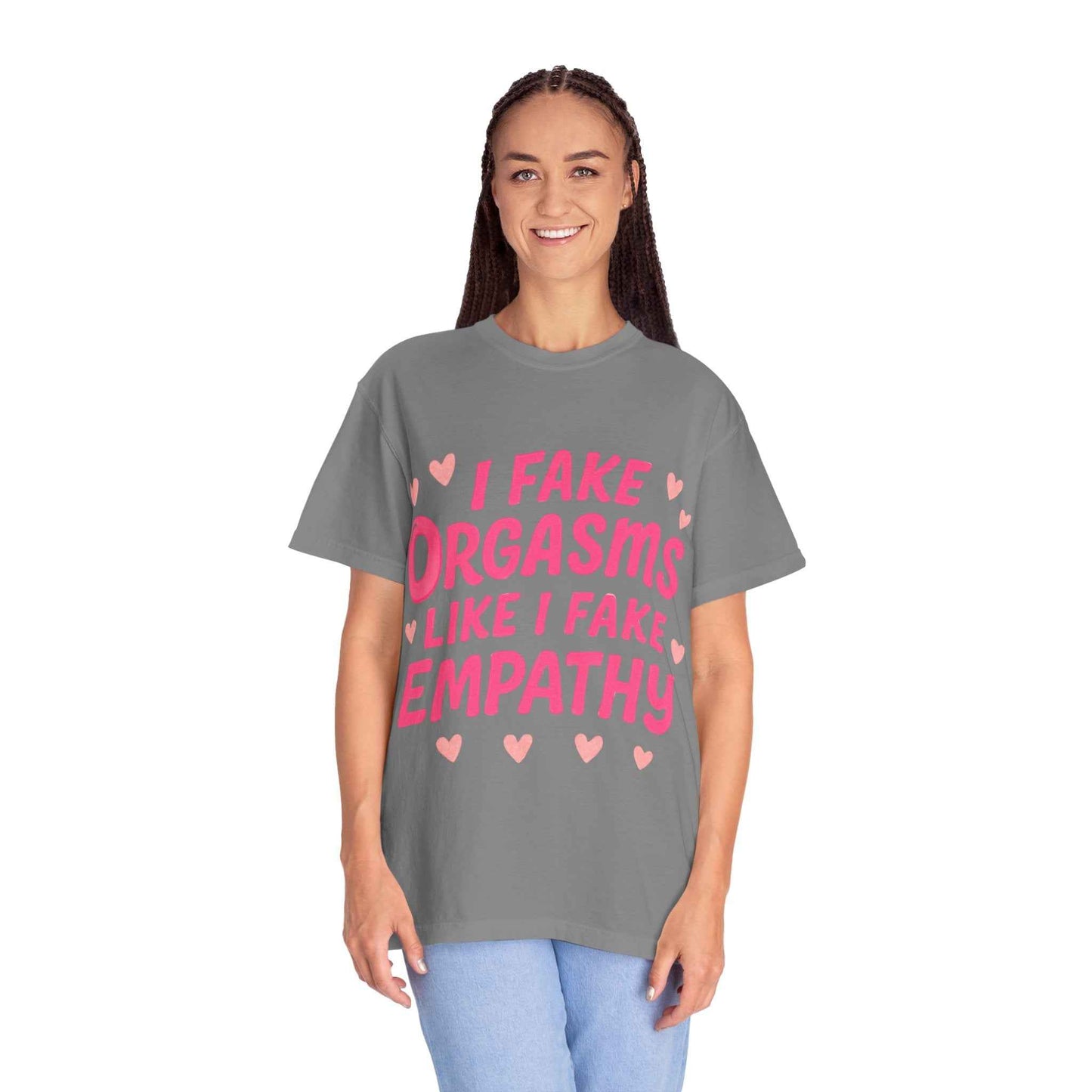 Graphic T-Shirt — “I Fake Orgasms Like I Fake Empathy” Funny Feminine Tee
