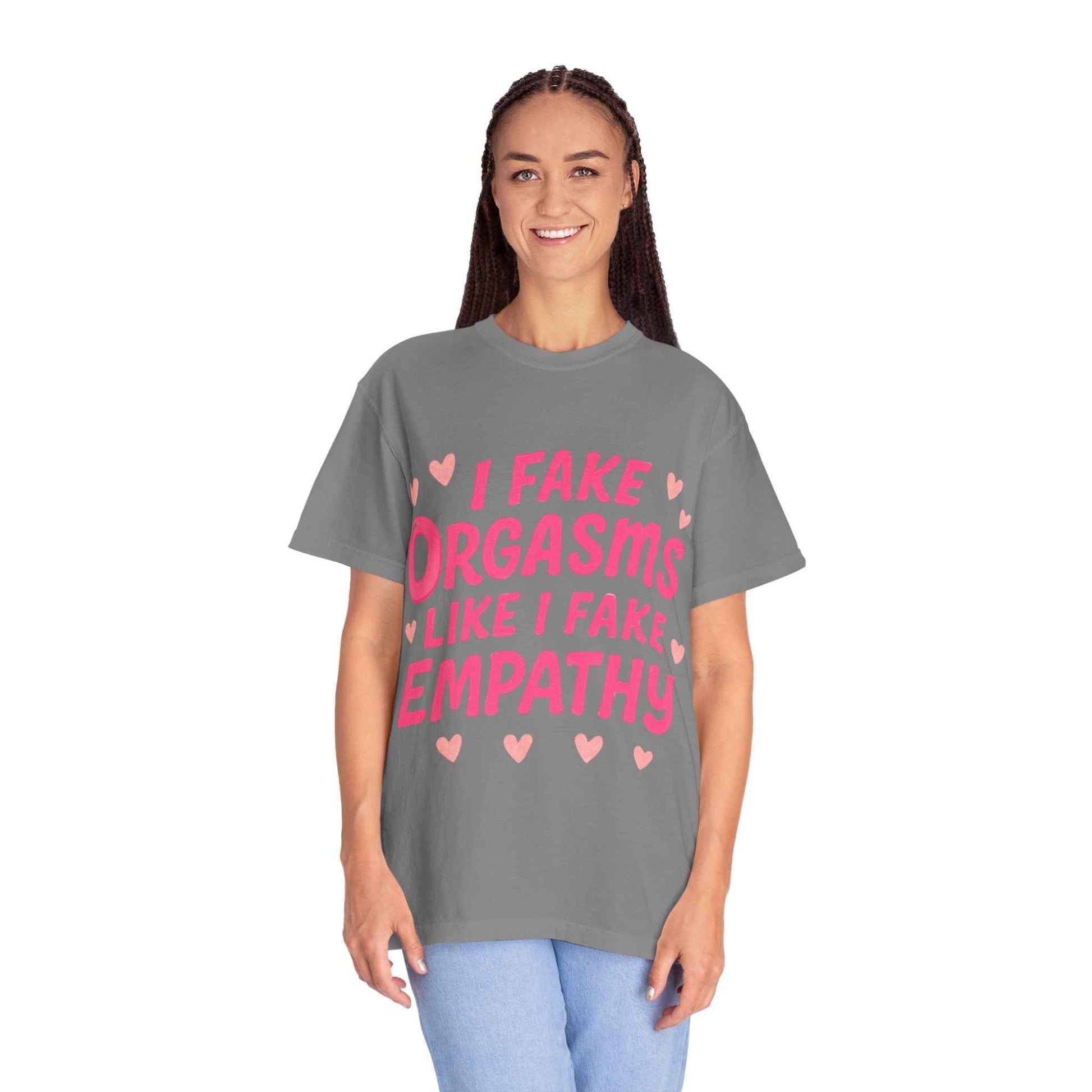 Graphic T-Shirt — “I Fake Orgasms Like I Fake Empathy” Funny Feminine Tee