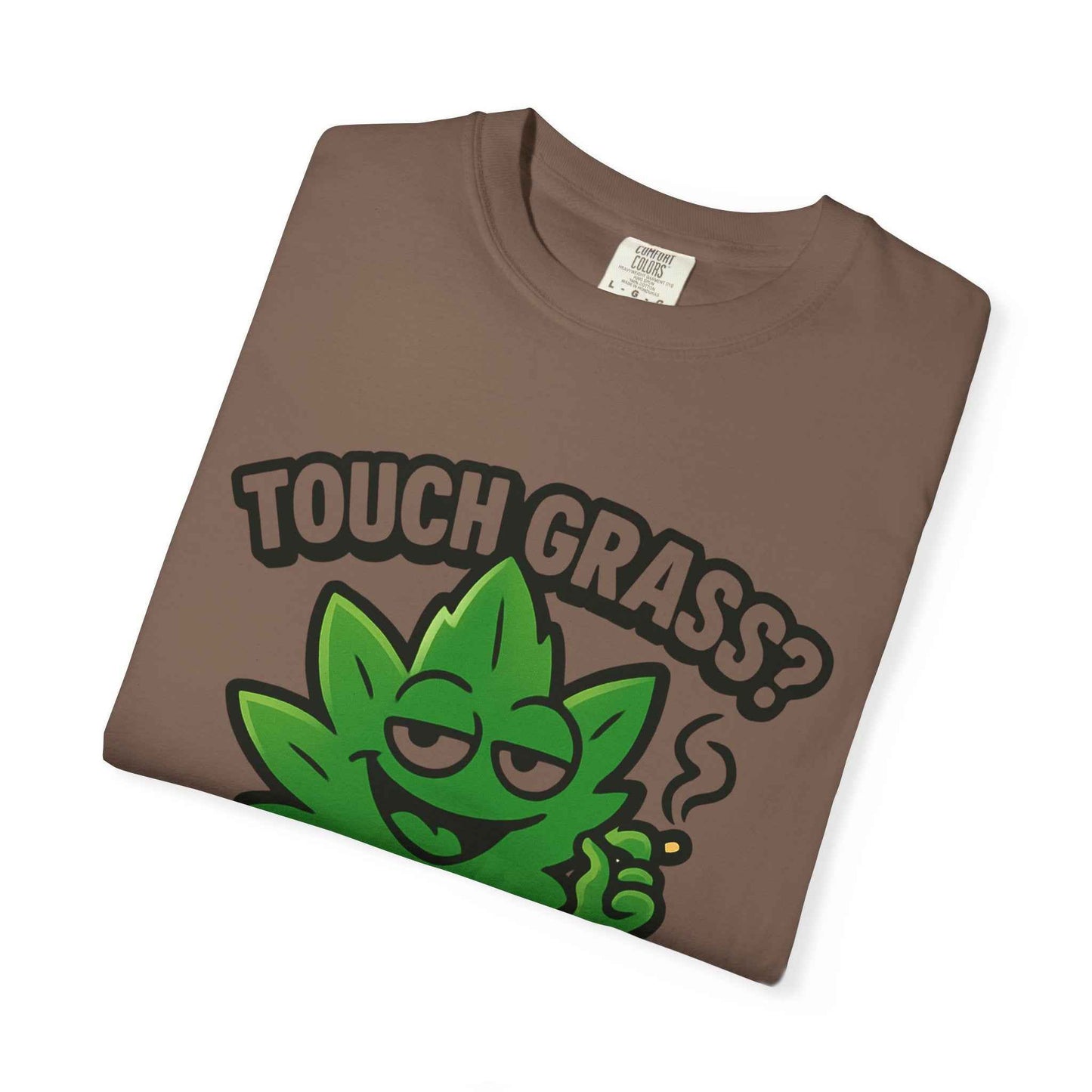 Touch Grass? I Smoke It. T-Shirt