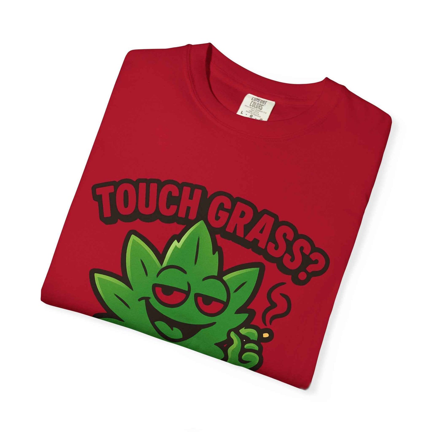Touch Grass? I Smoke It. T-Shirt
