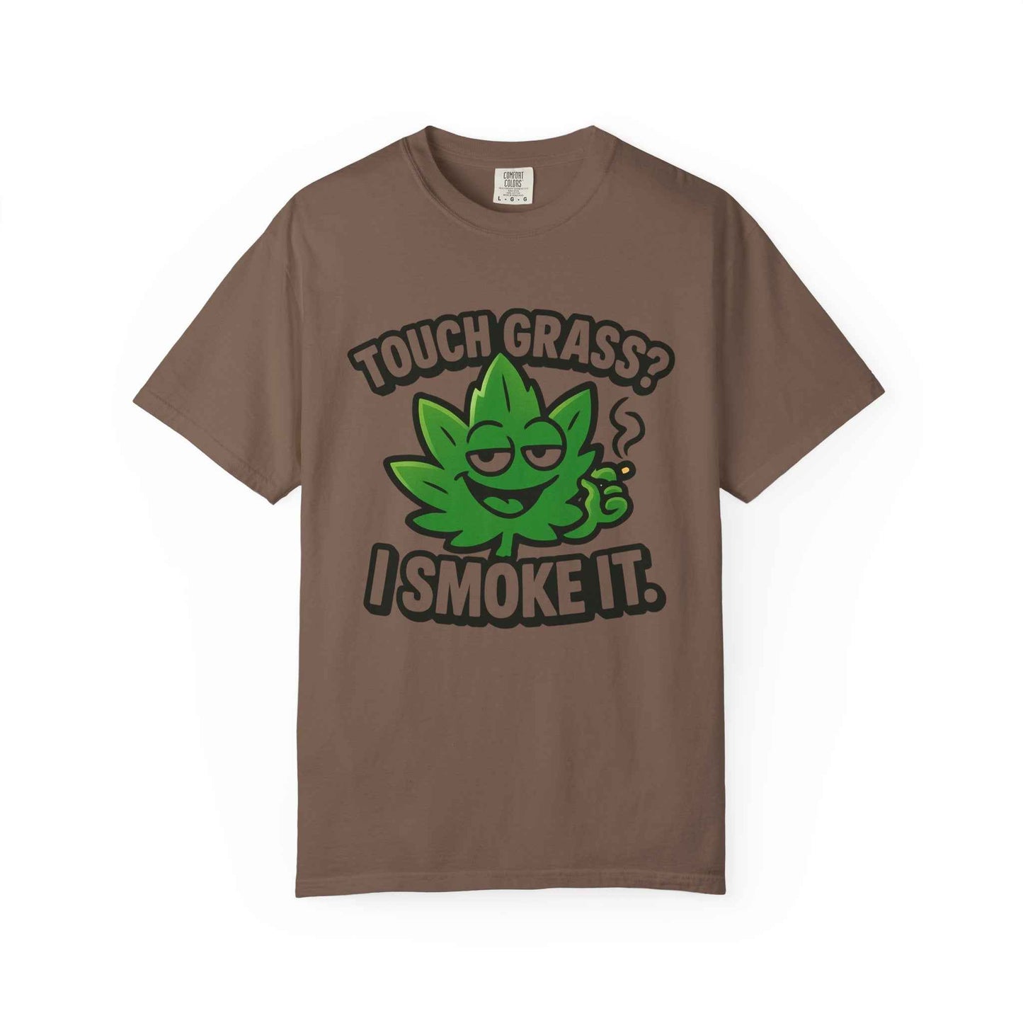 Touch Grass? I Smoke It. T-Shirt