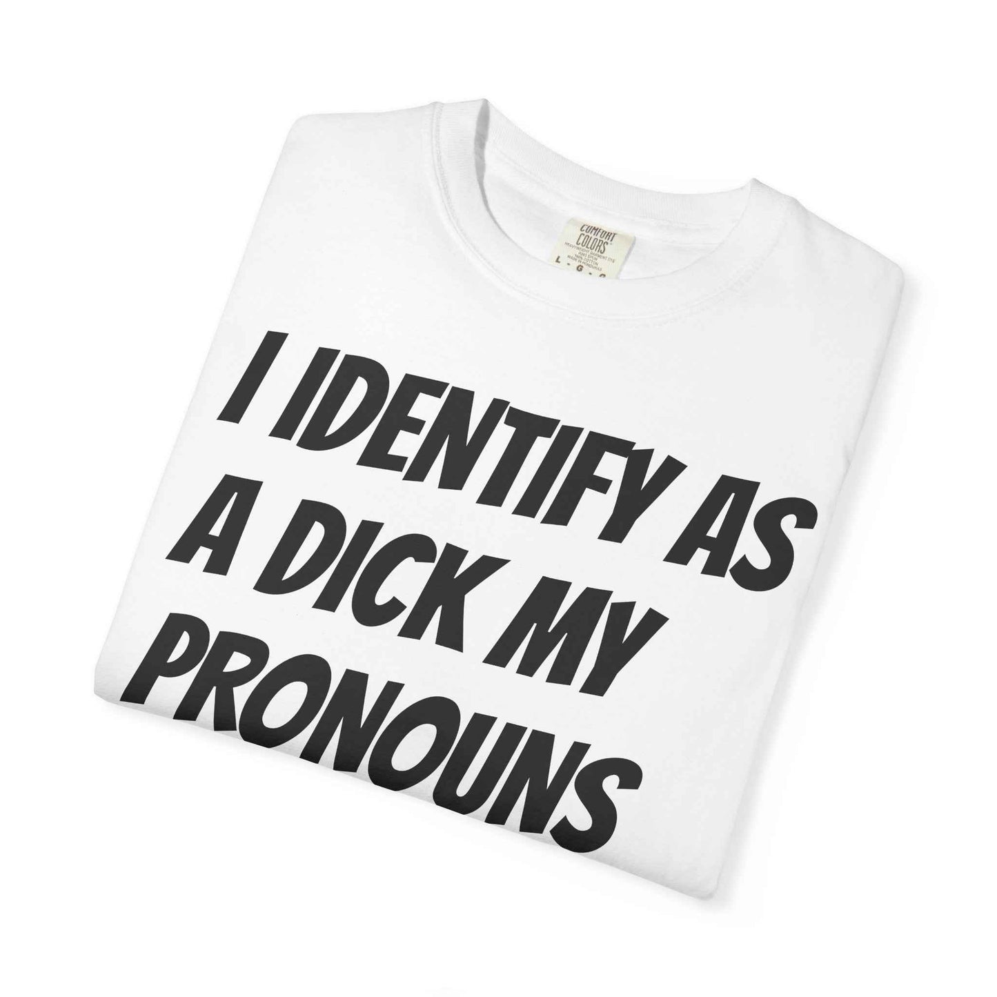 Graphic Tee — "I Identify As a Dick, My Pronouns Are Suck/It" Bold Statement T-Shirt
