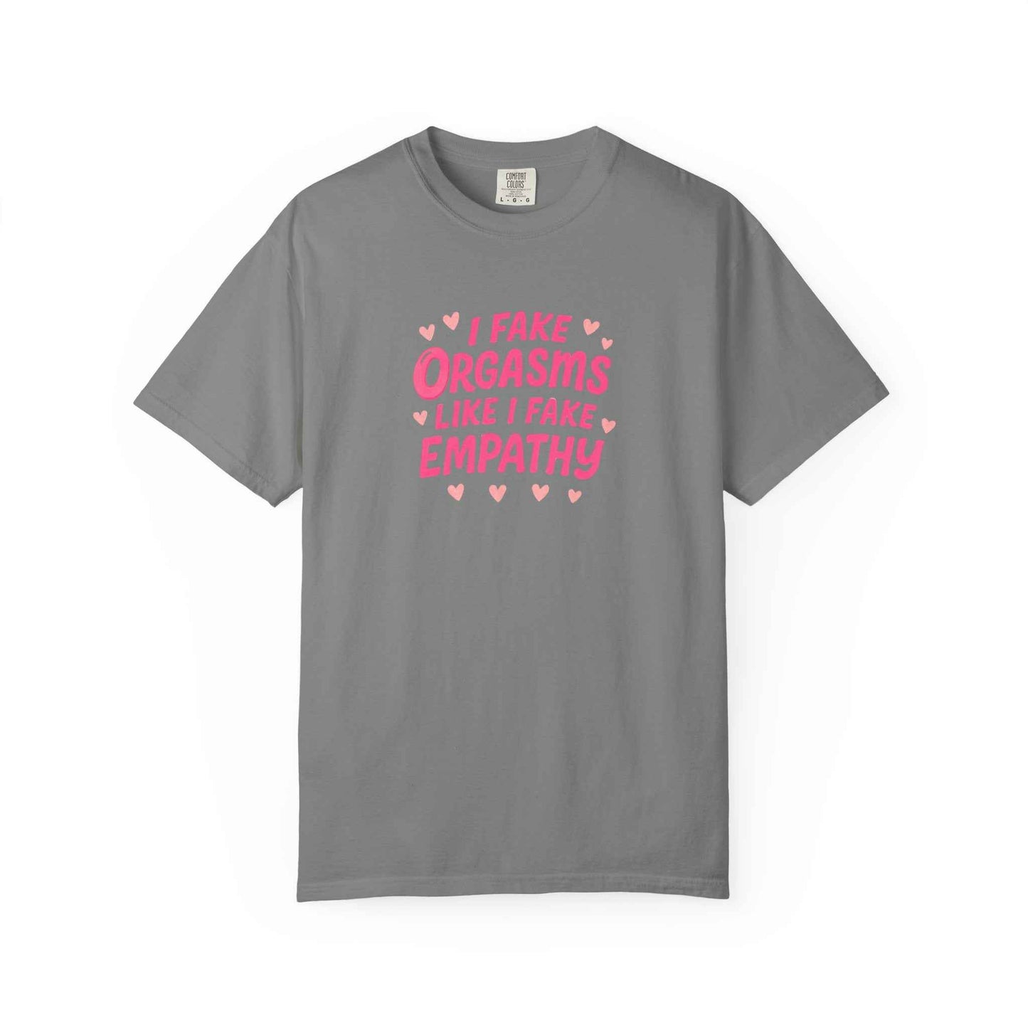 Graphic T-Shirt — “I Fake Orgasms Like I Fake Empathy” Funny Feminine Tee