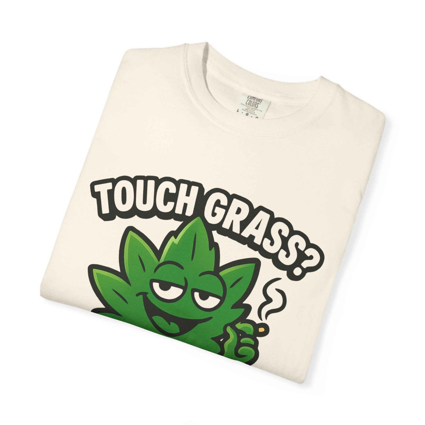 Touch Grass? I Smoke It. T-Shirt