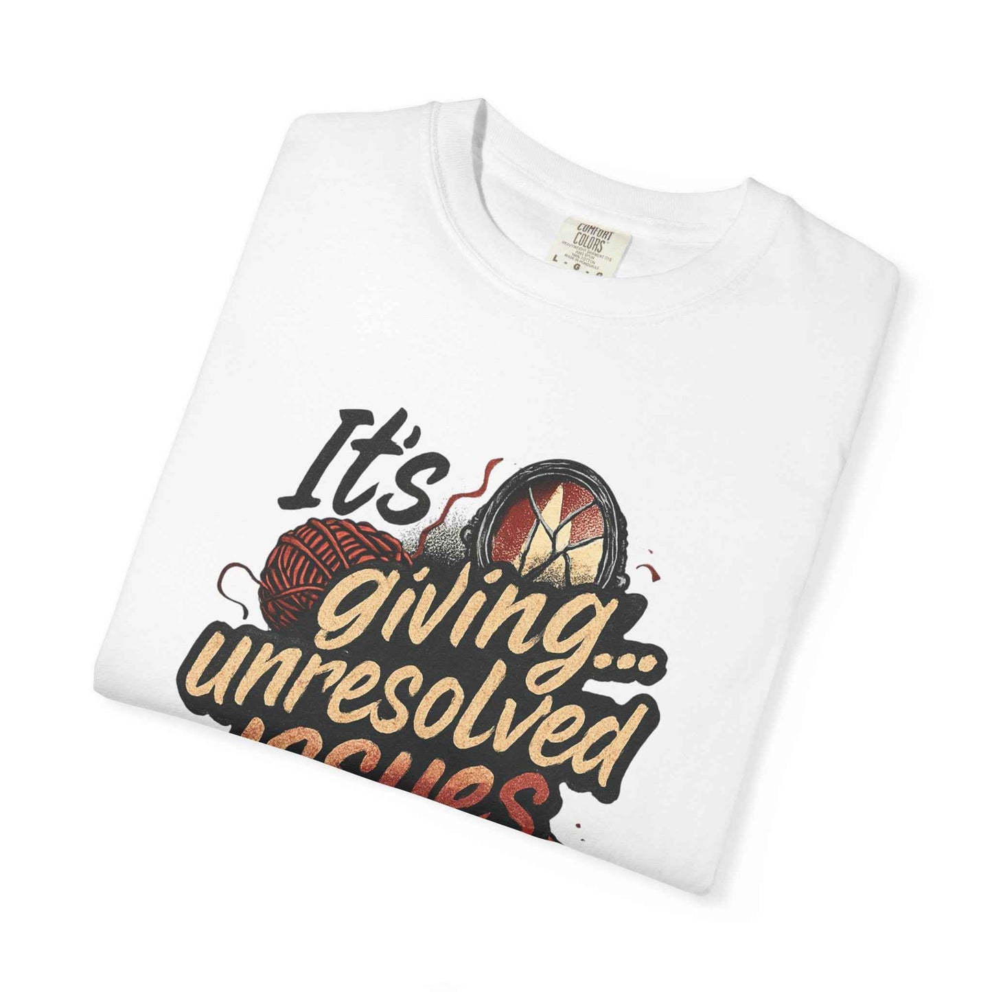 Its Giving Unresolved Issues T-Shirt — Funny Sarcastic Graphic Tee