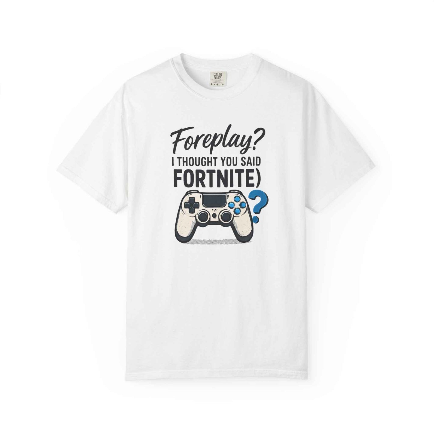 Fortnite Controller Tee — “Foreplay? I Thought You Said Fortnite” Funny Gamer T-Shirt