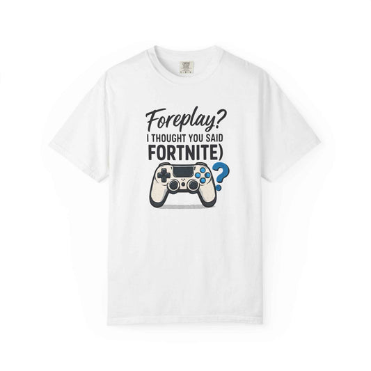 Fortnite Controller Tee — “Foreplay? I Thought You Said Fortnite” Funny Gamer T-Shirt