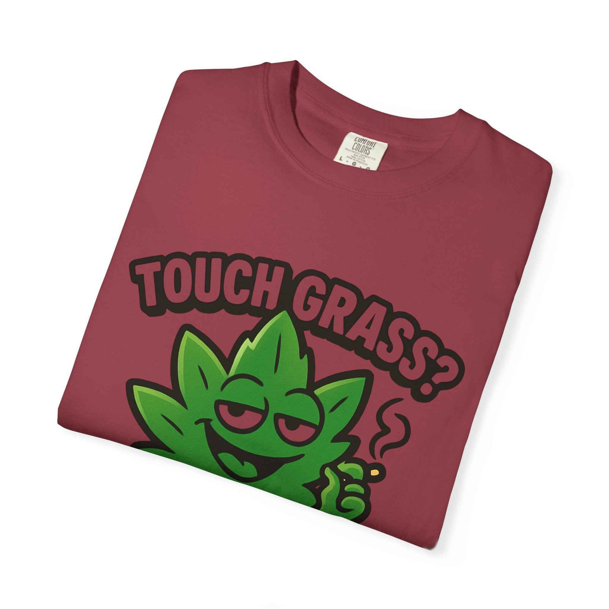 Touch Grass? I Smoke It. T-Shirt