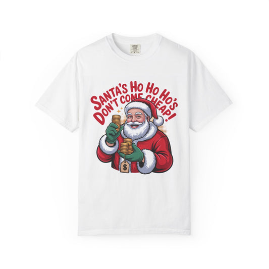 Santa’s Ho Ho Ho’s Don’t Come Cheap T-Shirt