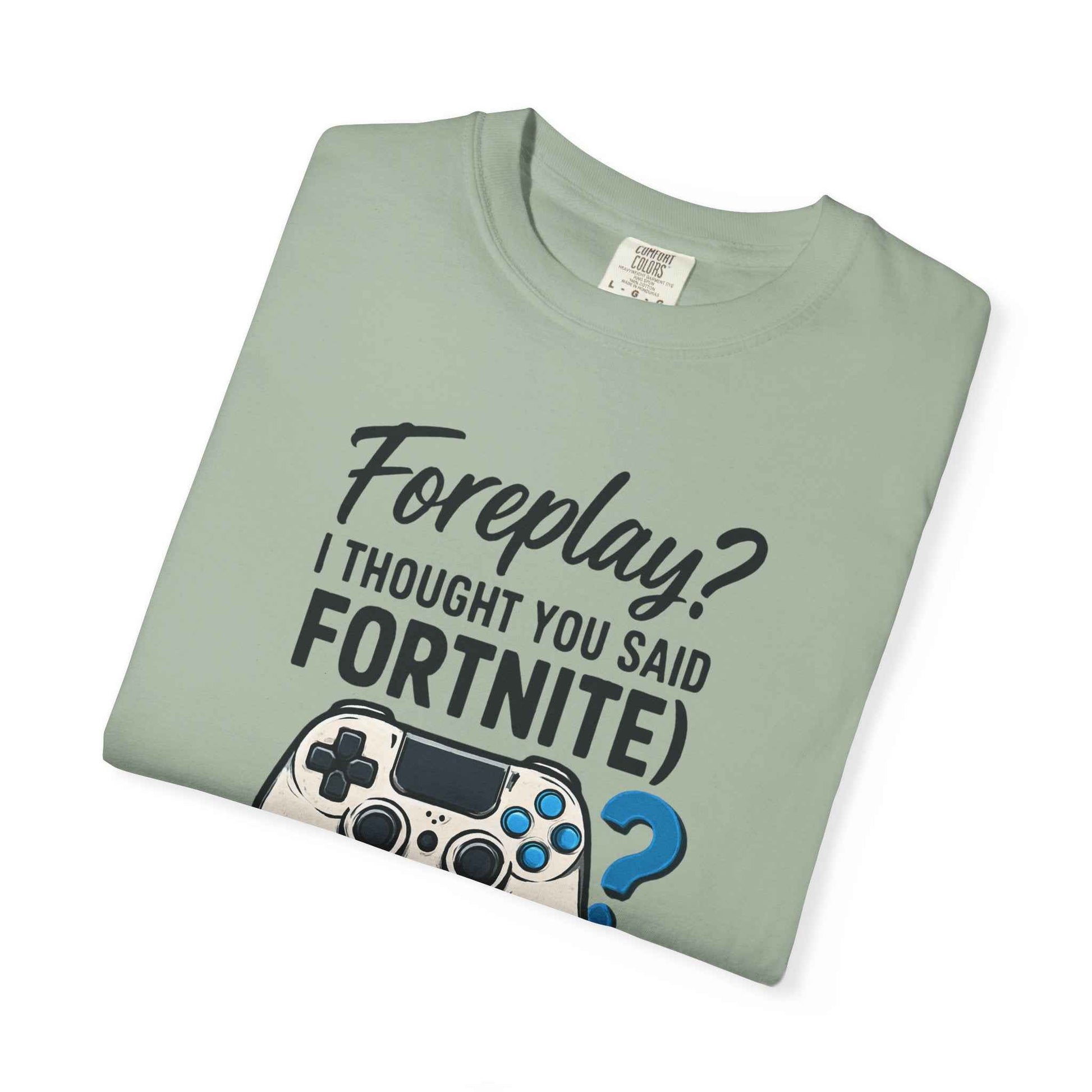 Fortnite Controller Tee — “Foreplay? I Thought You Said Fortnite” Funny Gamer T-Shirt