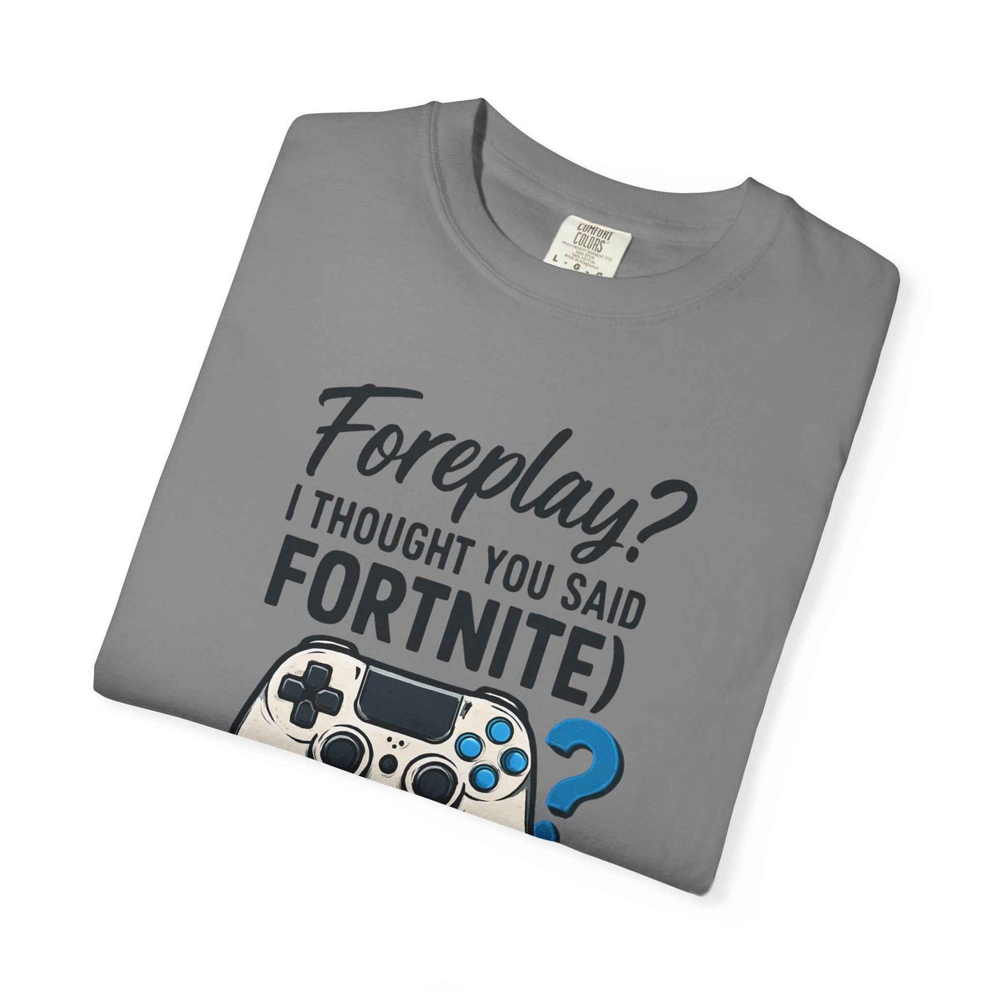 Fortnite Controller Tee — “Foreplay? I Thought You Said Fortnite” Funny Gamer T-Shirt
