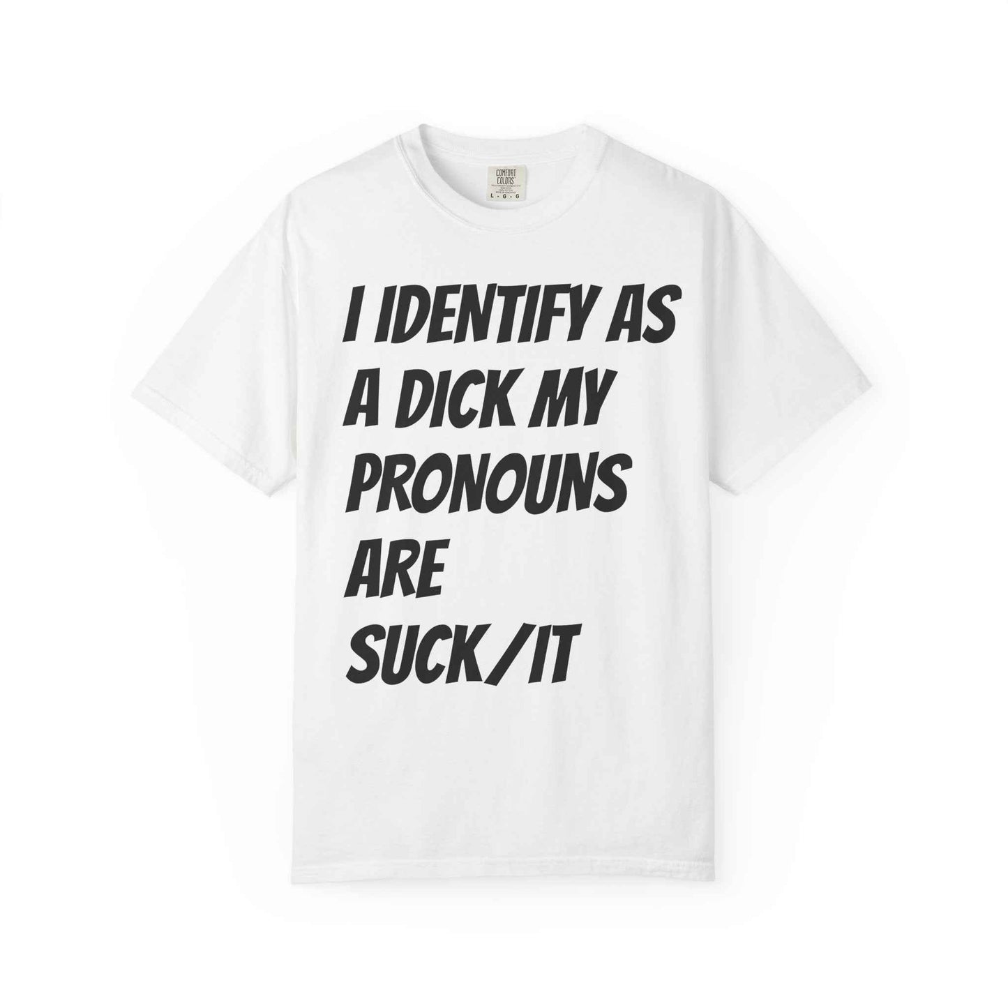 Graphic Tee — "I Identify As a Dick, My Pronouns Are Suck/It" Bold Statement T-Shirt