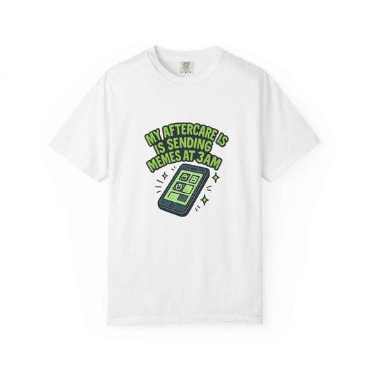 T-Shirt — "My Aftercare Is Sending Memes at 3AM" Graphic Tee