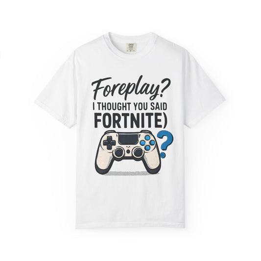 Fortnite Controller Tee — “Foreplay? I Thought You Said Fortnite” Funny Gamer T-Shirt