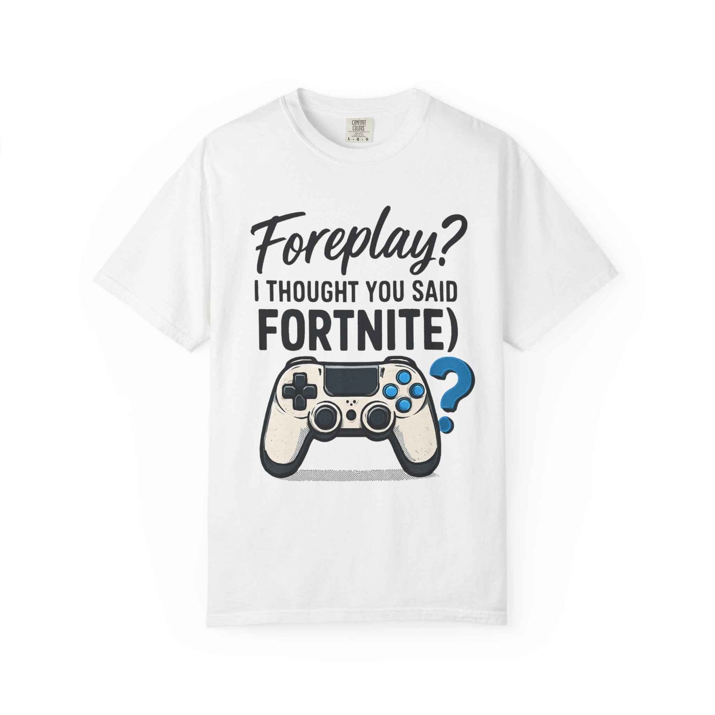 Fortnite Controller Tee — “Foreplay? I Thought You Said Fortnite” Funny Gamer T-Shirt