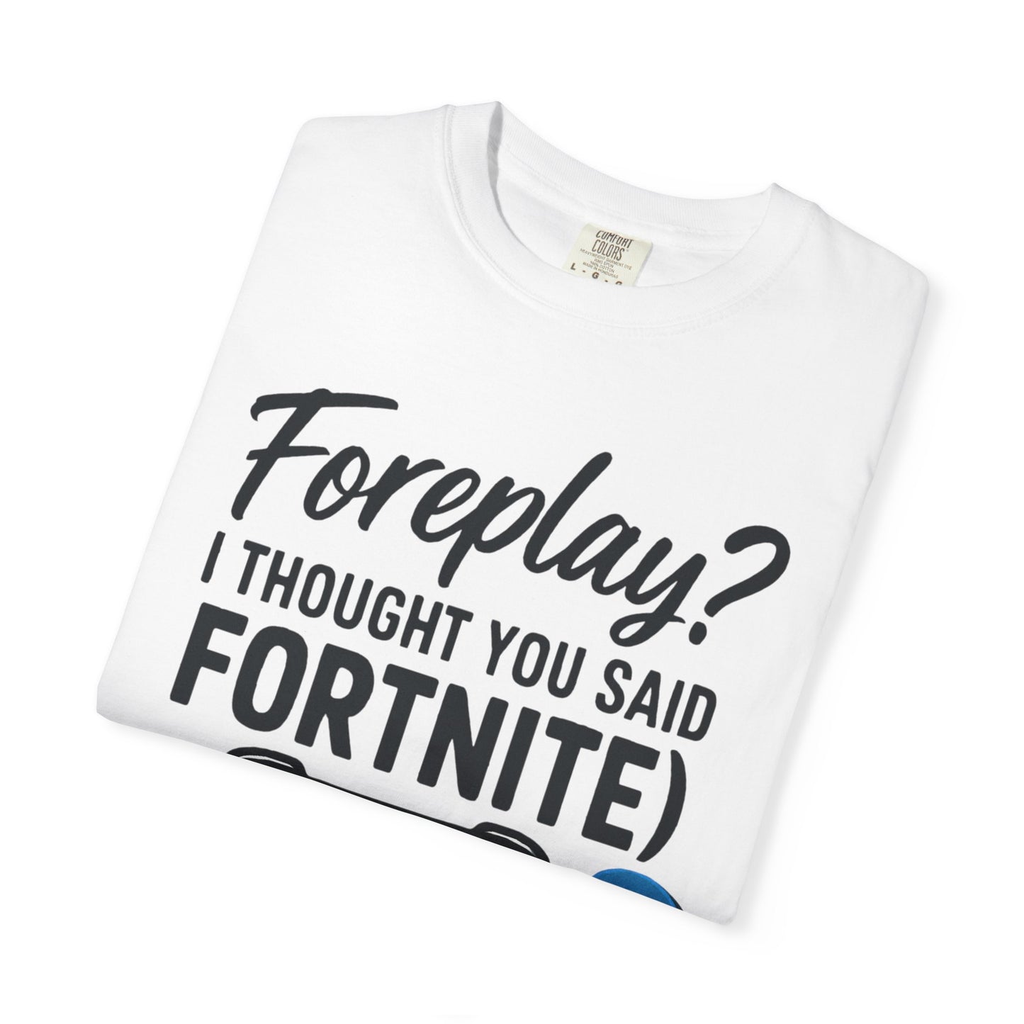 Fortnite Controller Tee — “Foreplay? I Thought You Said Fortnite” Funny Gamer T-Shirt