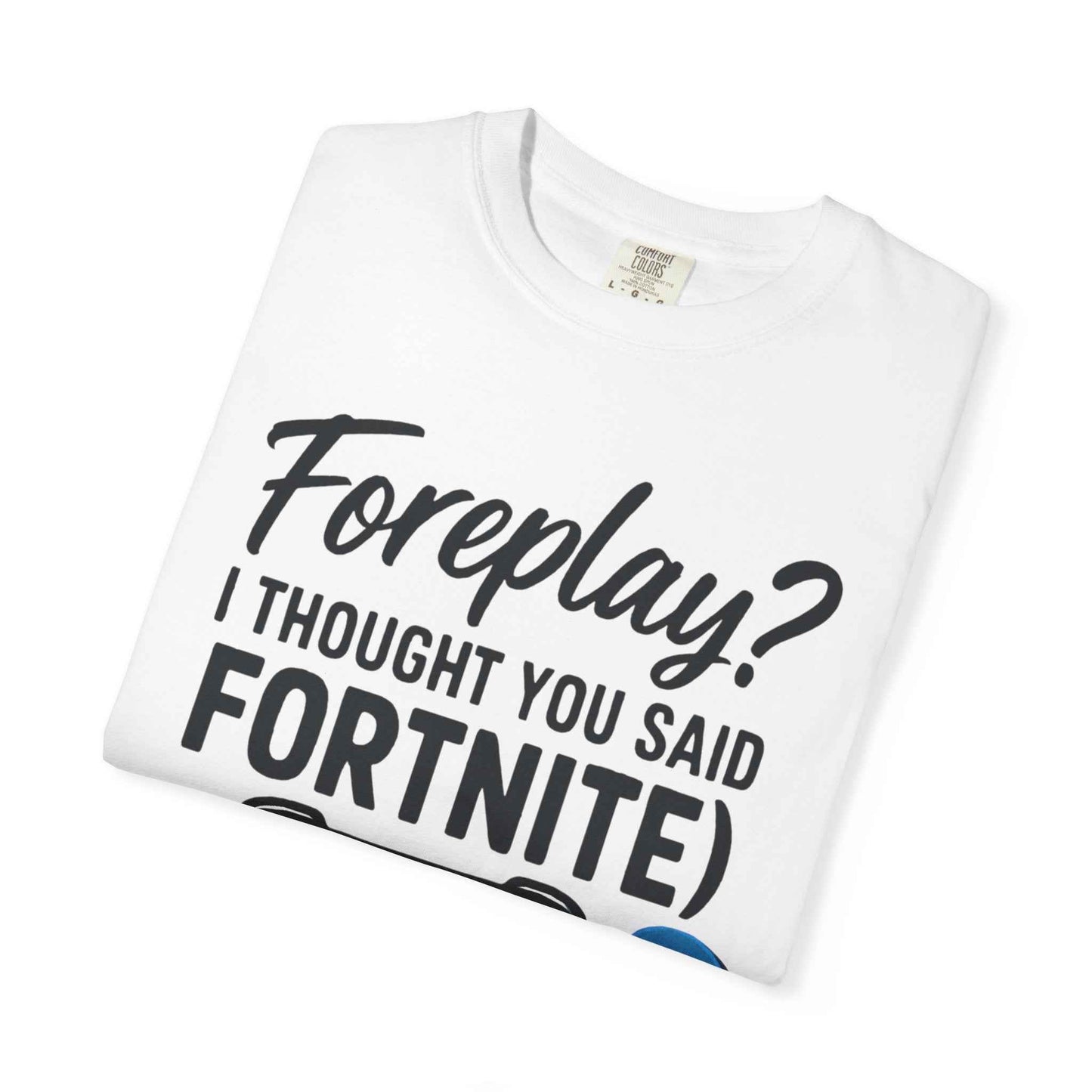 Fortnite Controller Tee — “Foreplay? I Thought You Said Fortnite” Funny Gamer T-Shirt