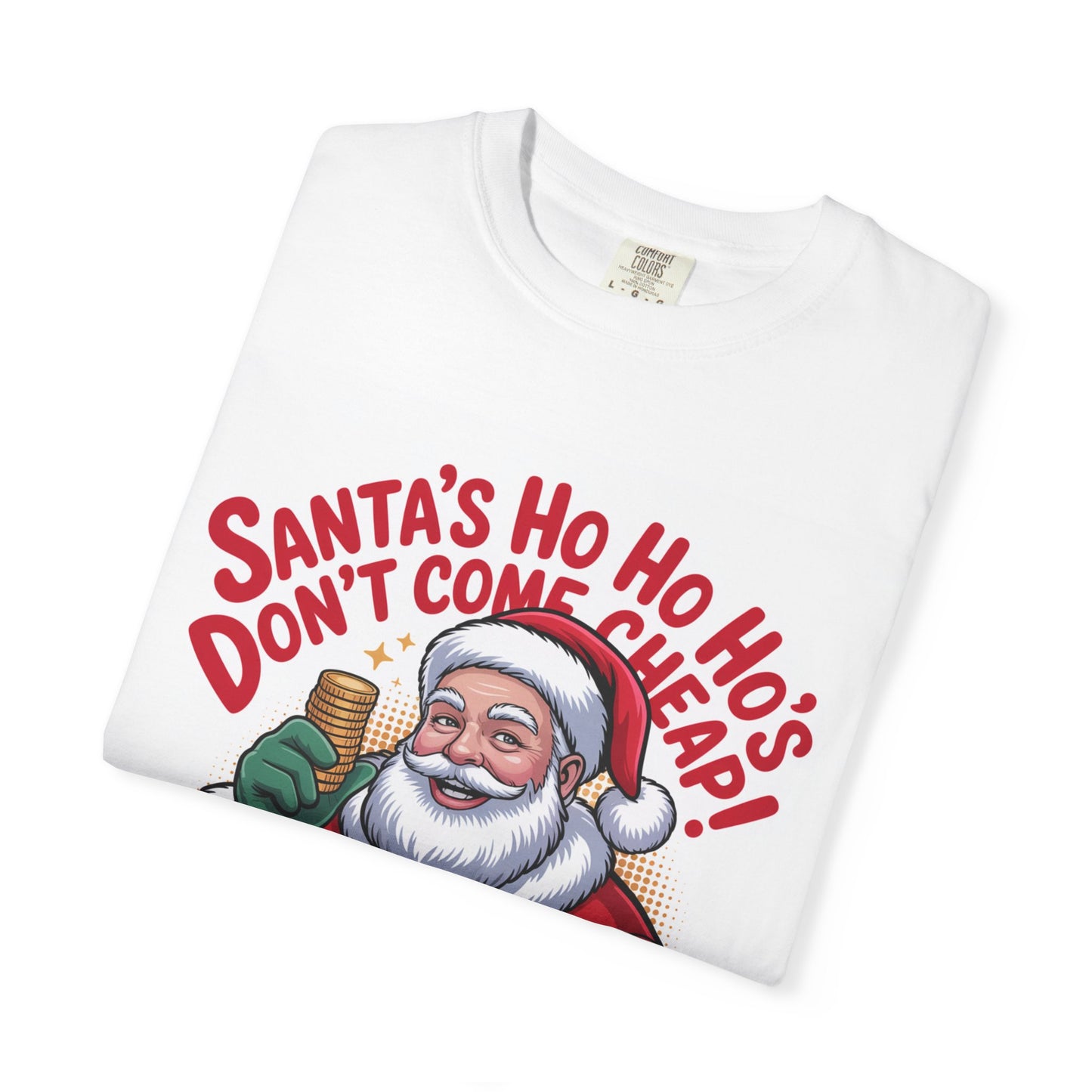 Santa’s Ho Ho Ho’s Don’t Come Cheap T-Shirt