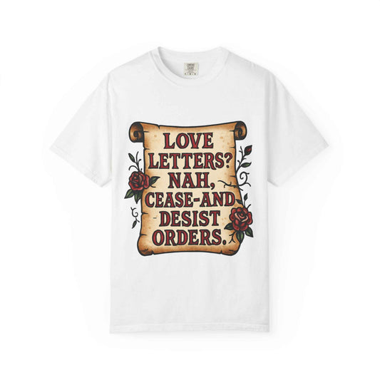 T‑Shirt — "Love Letters? Nah, Cease-and-Desist Orders." Vintage Scroll Graphic