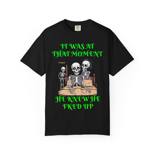 T-Shirt — "It Was At That Moment He Knew He F***ed Up" Skeleton Comedy Tee