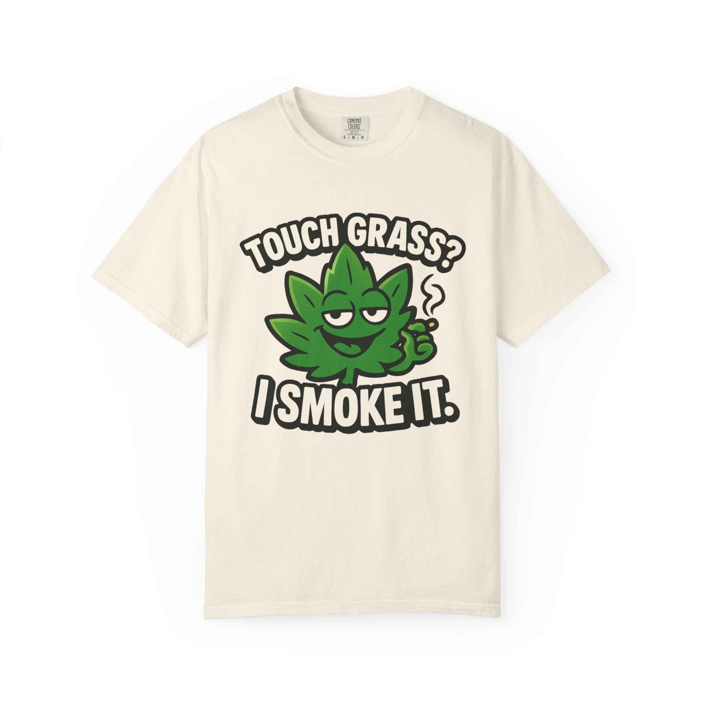 Touch Grass? I Smoke It. T-Shirt