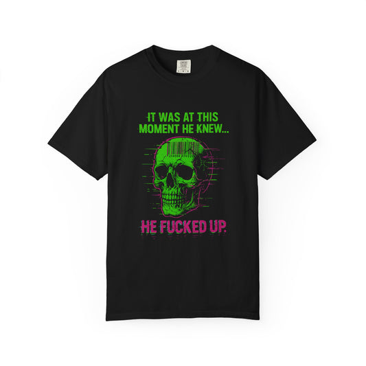 Skull Graphic T-Shirt — "It Was At This Moment He Knew... He Fucked Up." Neon Horror Tee