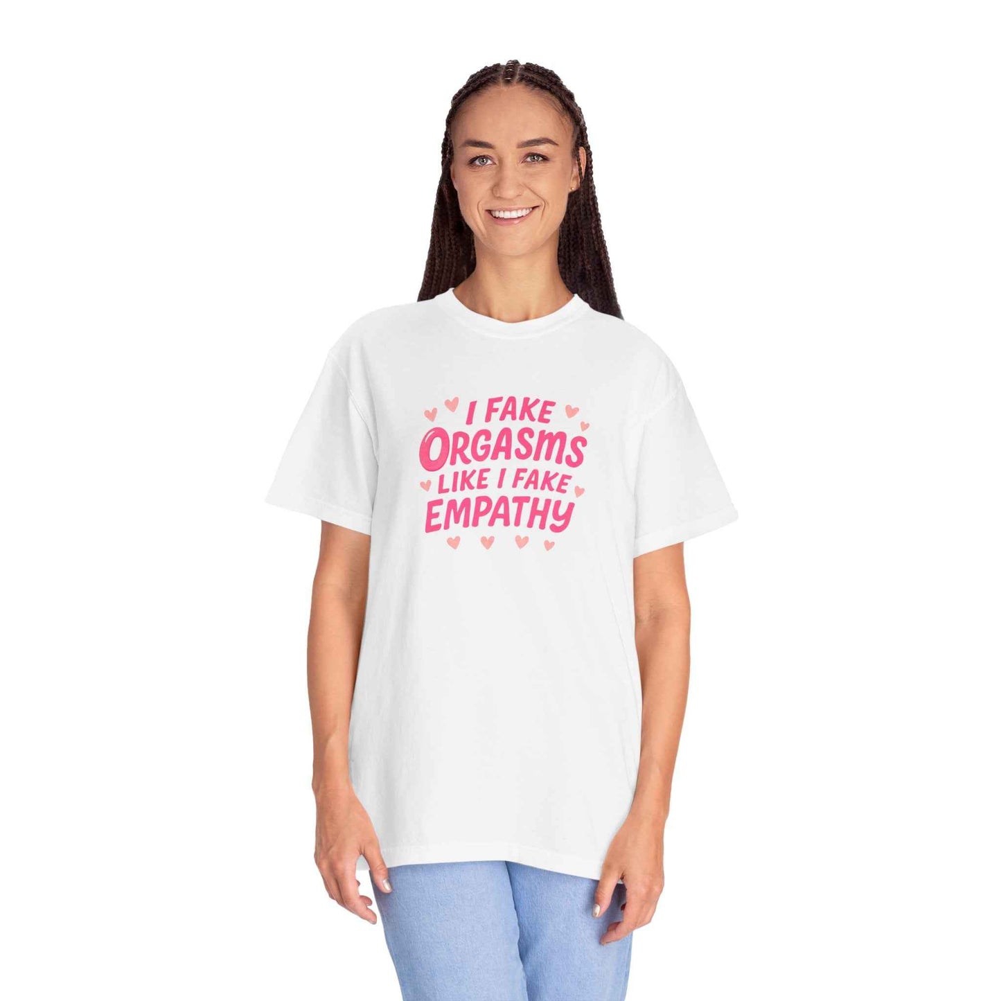 Graphic T-Shirt — “I Fake Orgasms Like I Fake Empathy” Funny Feminine Tee