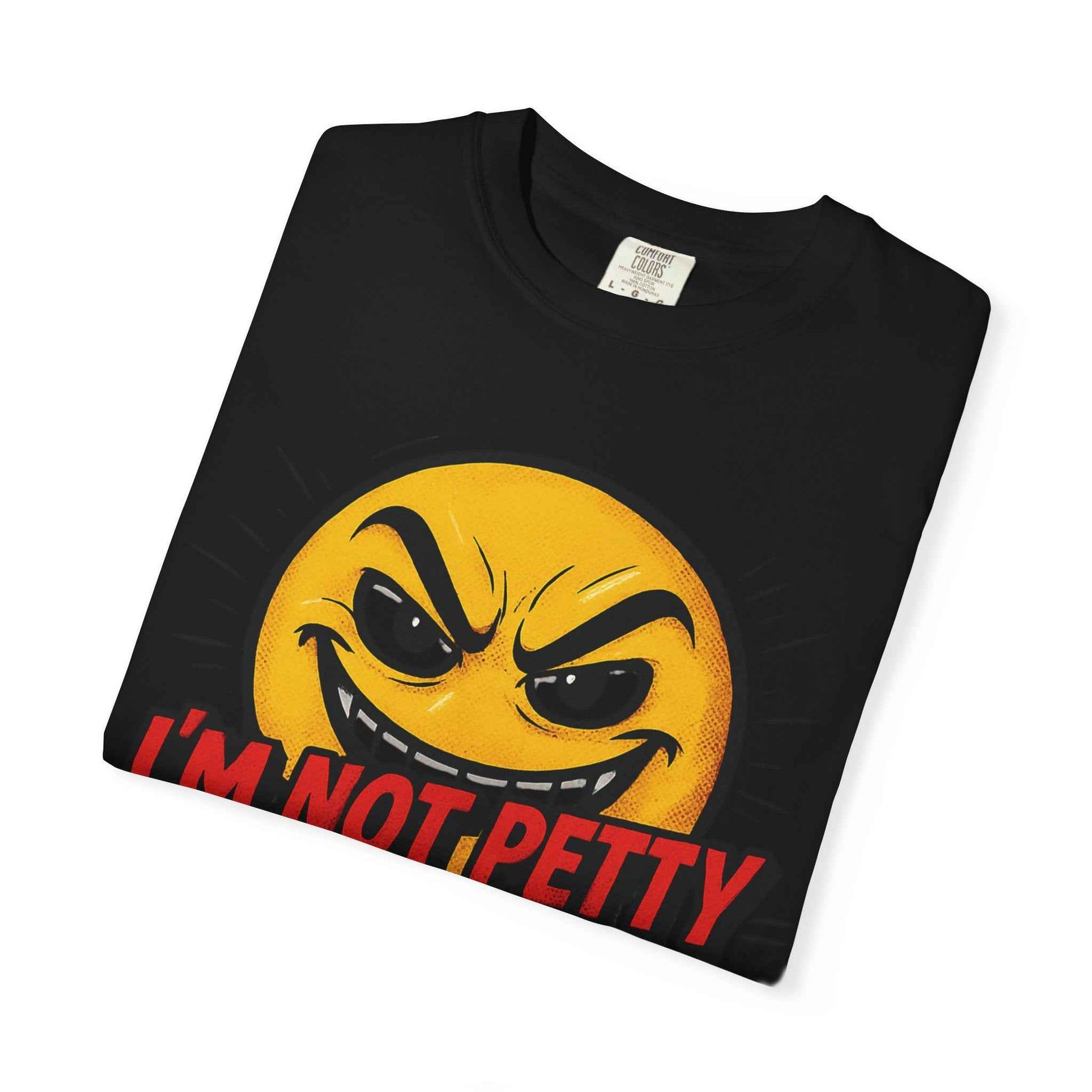 T-Shirt — “I’m Not Petty, I’m Professionally Vindictive” Graphic Tee