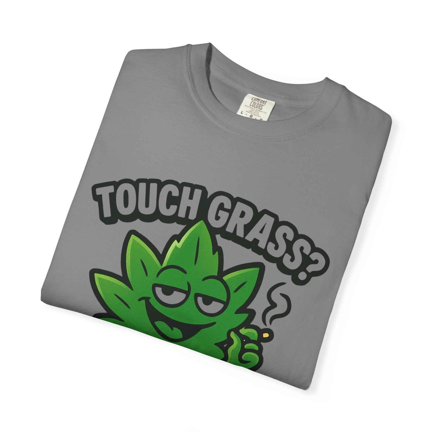 Touch Grass? I Smoke It. T-Shirt