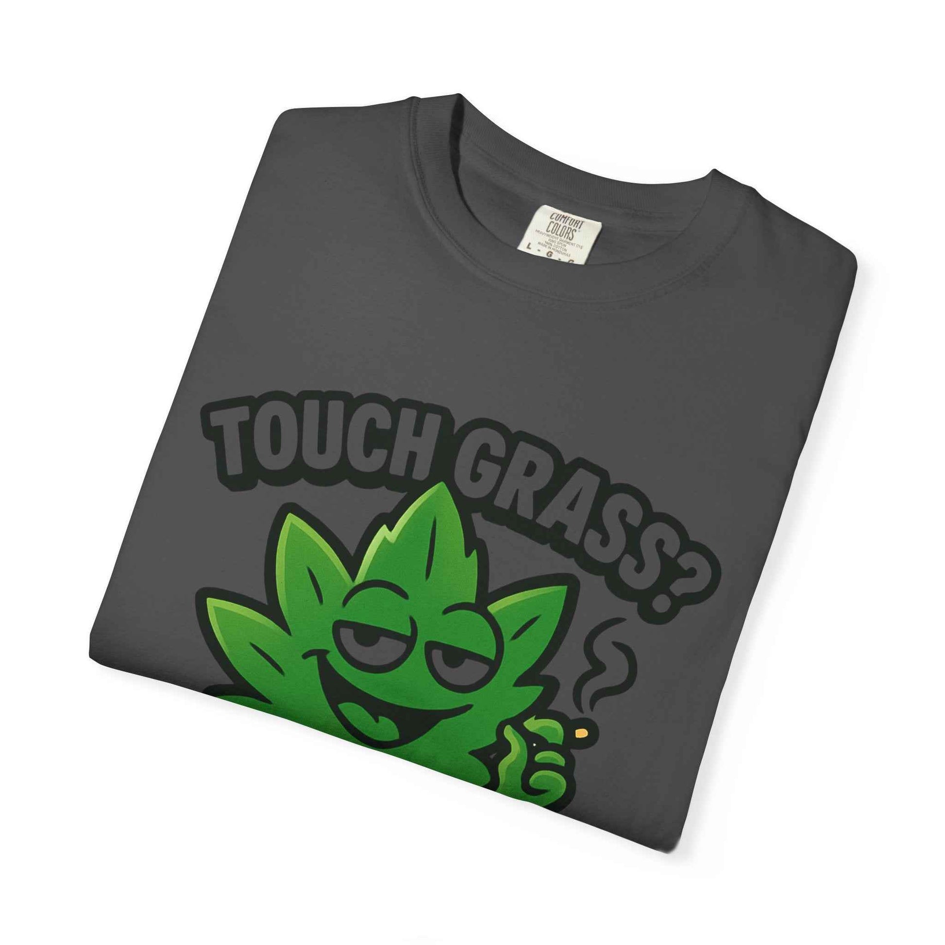 Touch Grass? I Smoke It. T-Shirt