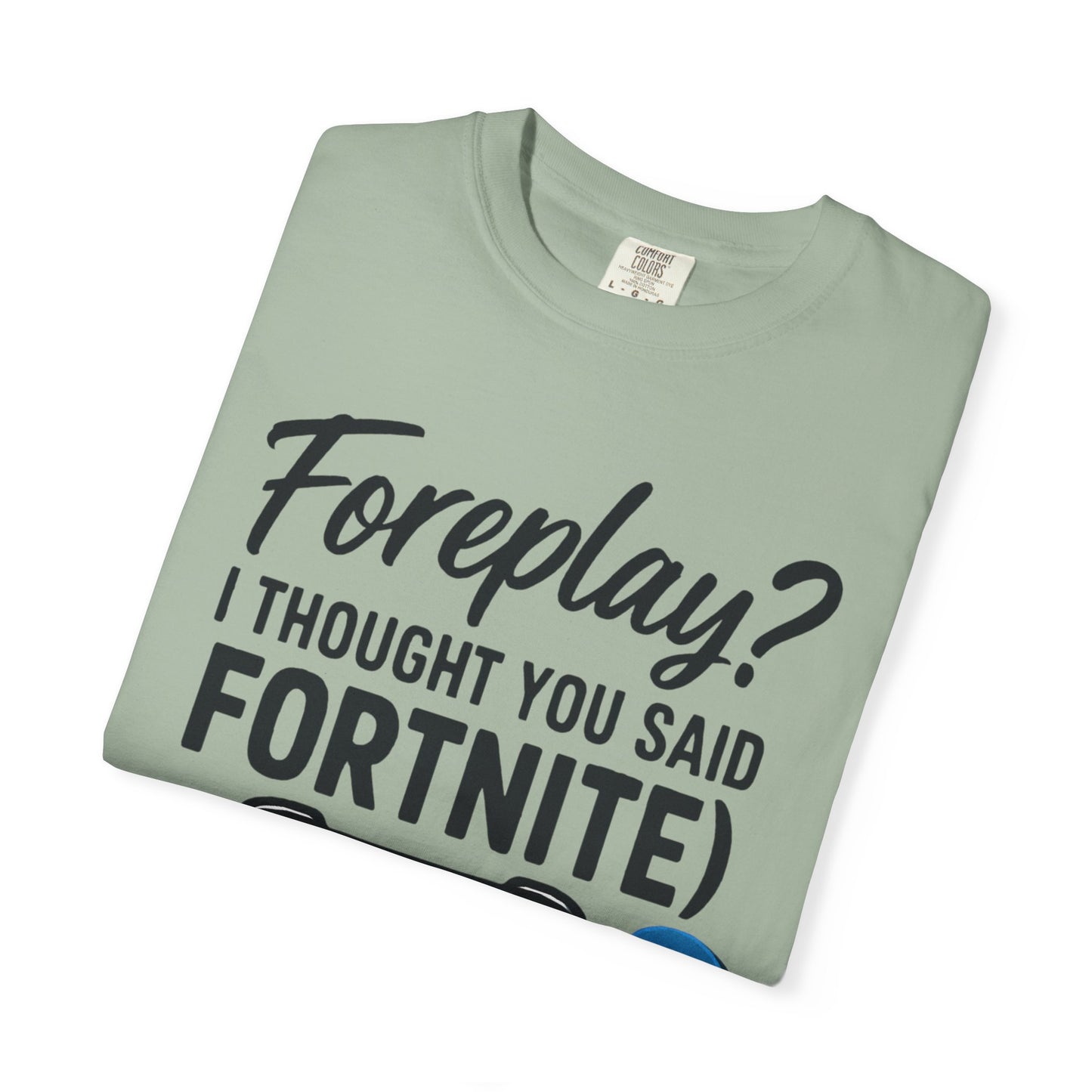 Fortnite Controller Tee — “Foreplay? I Thought You Said Fortnite” Funny Gamer T-Shirt