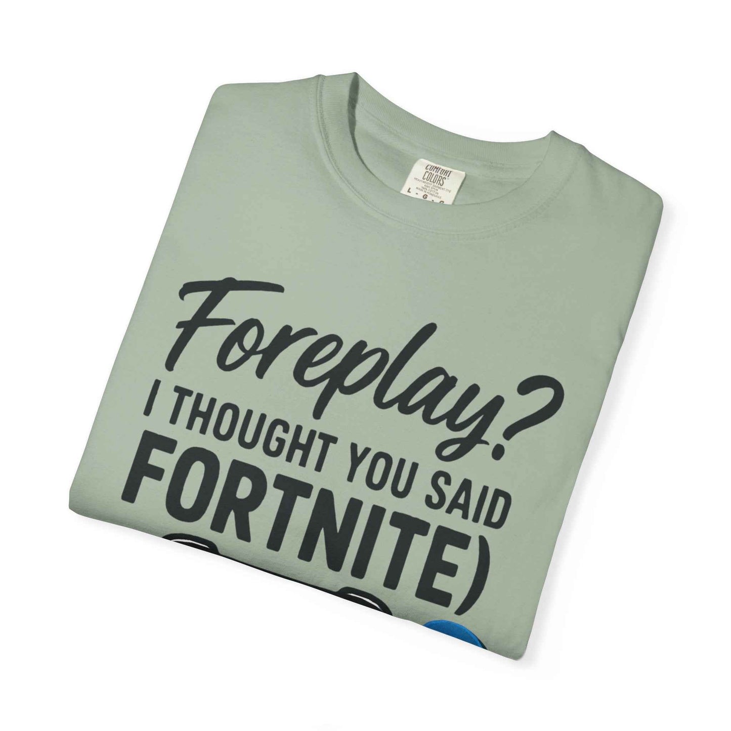 Fortnite Controller Tee — “Foreplay? I Thought You Said Fortnite” Funny Gamer T-Shirt