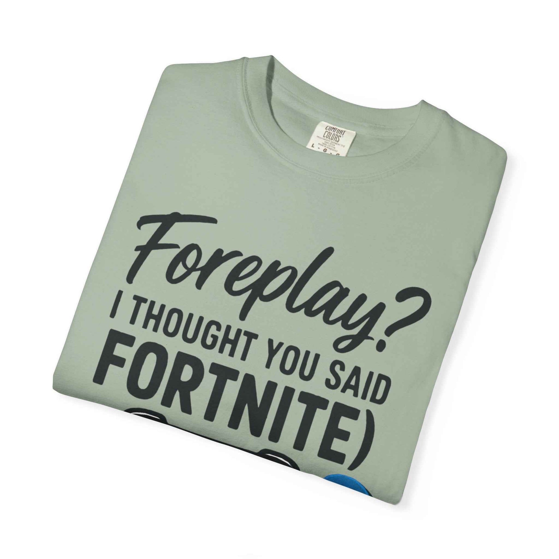 Fortnite Controller Tee — “Foreplay? I Thought You Said Fortnite” Funny Gamer T-Shirt