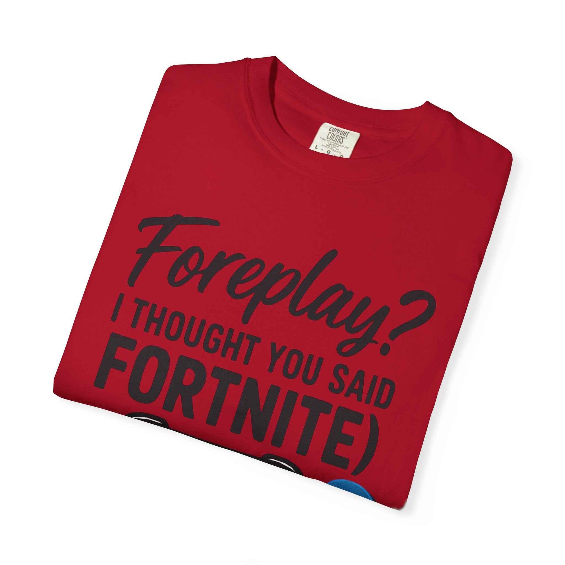 Fortnite Controller Tee — “Foreplay? I Thought You Said Fortnite” Funny Gamer T-Shirt