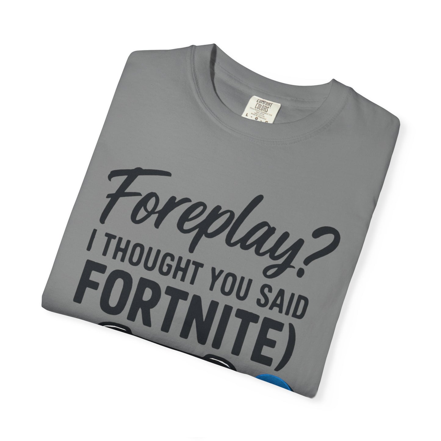 Fortnite Controller Tee — “Foreplay? I Thought You Said Fortnite” Funny Gamer T-Shirt